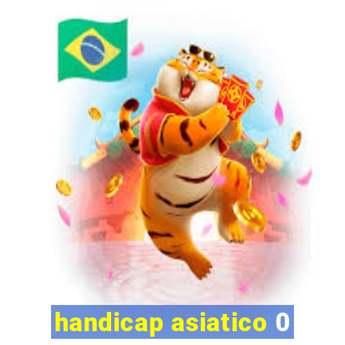 handicap asiatico 0